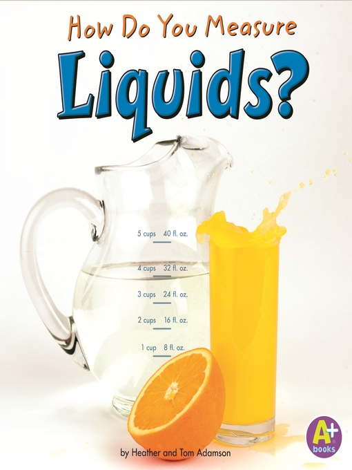 Title details for How Do You Measure Liquids? by Heather Adamson - Available